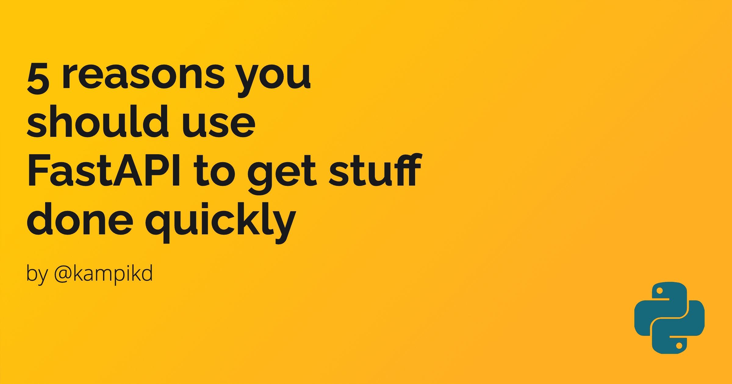 5 reasons you should use FastAPI to get stuff done quickly